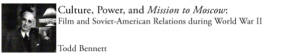 Culture, Power, and Mission to Moscow: Film and Soviet-American Relations during World War II, by Todd Bennett