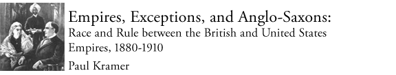 Empires, Exceptions, and Anglo-Saxons, by Paul Kramer