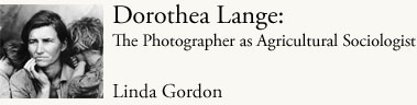 Dorothea Lange: The Photographer as Agricultural Sociologist, by Linda Gordon