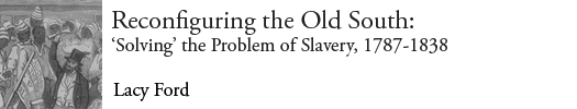 Reconfiguring the Old South: Solving the Problem of Slavery, 1787–1838